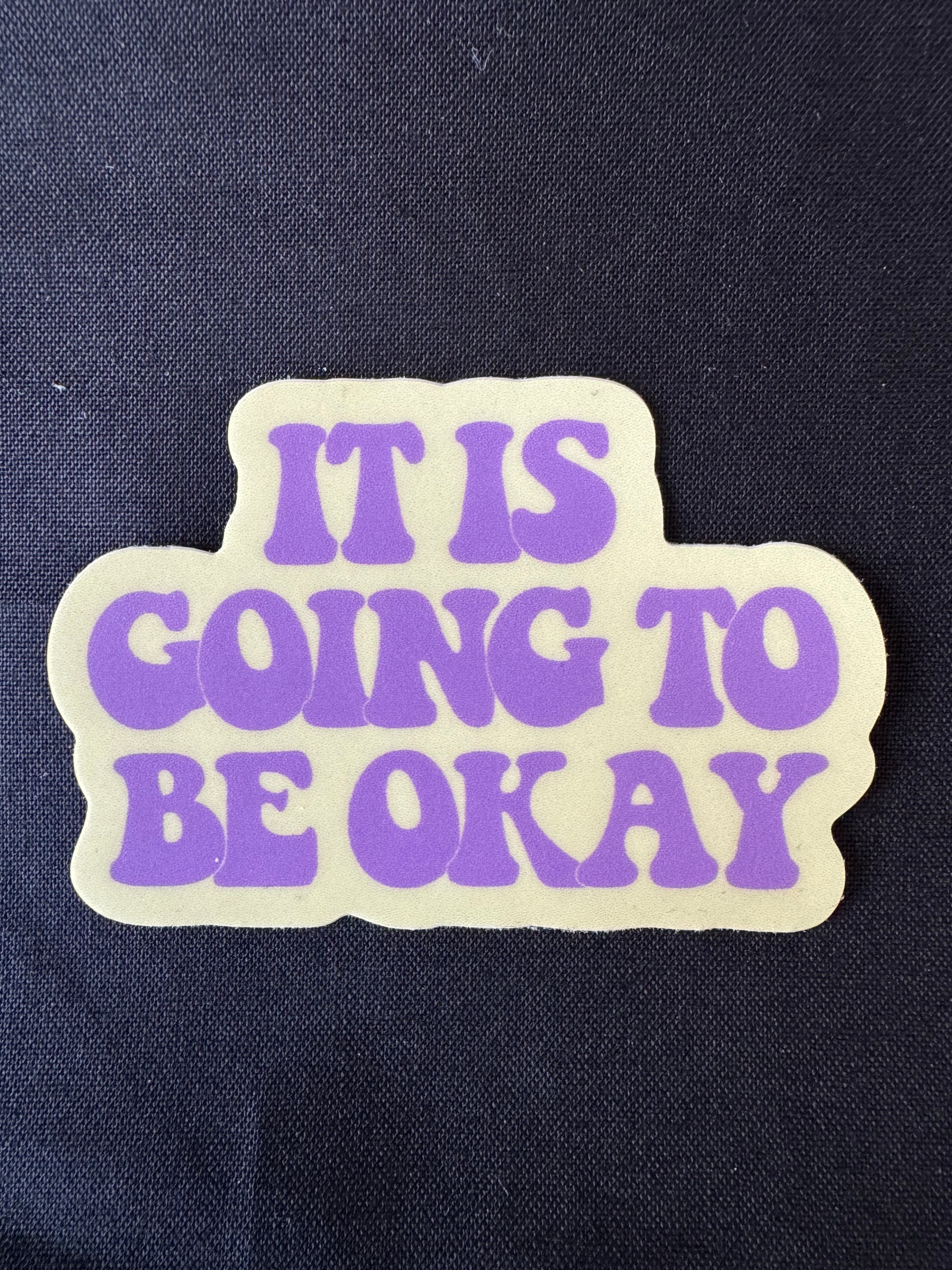 It Is Going To Be Okay Sticker
