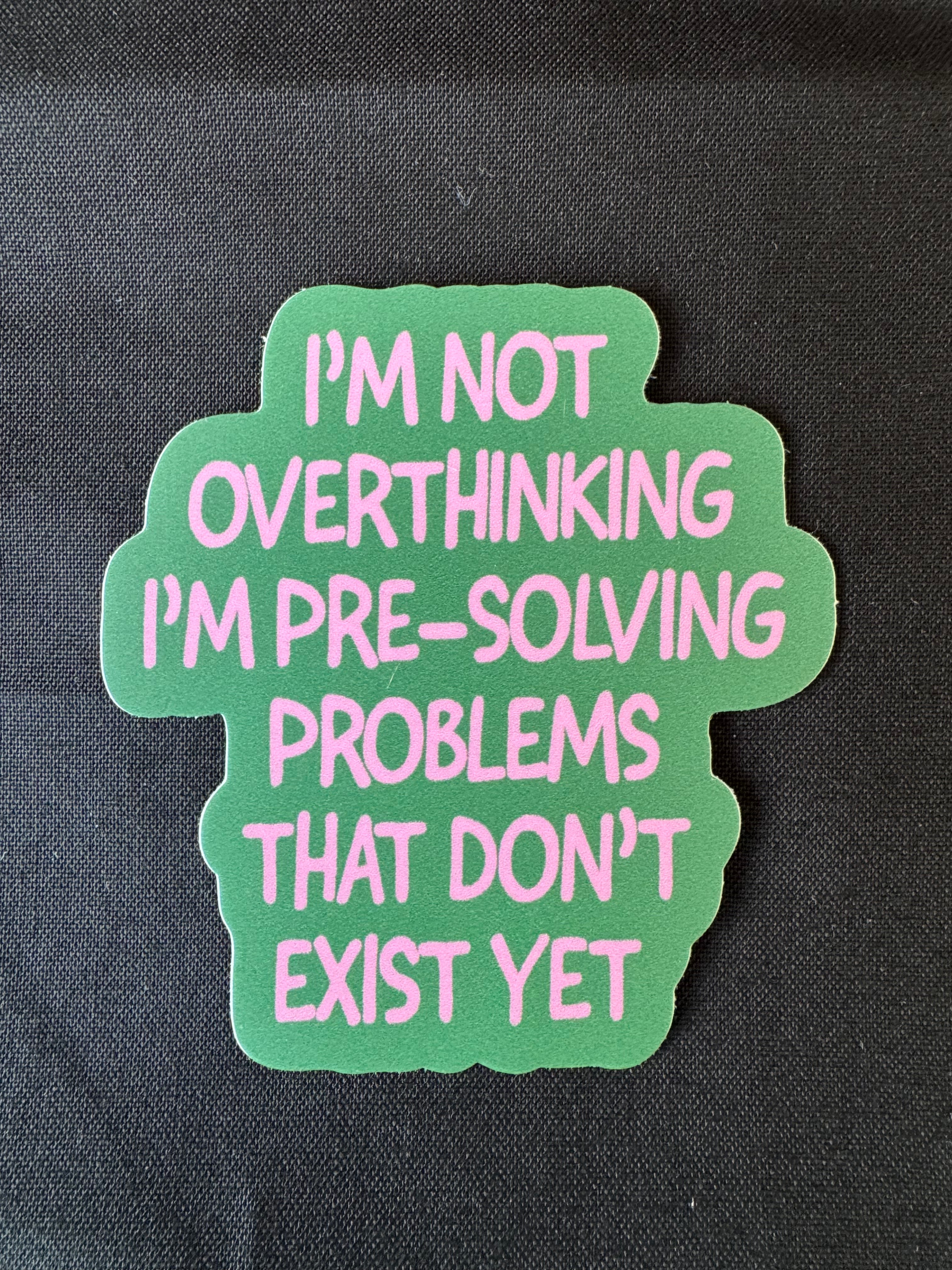 Not Overthinking I'm Pre-Solving Problems Sticker